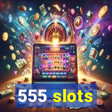 555 slots